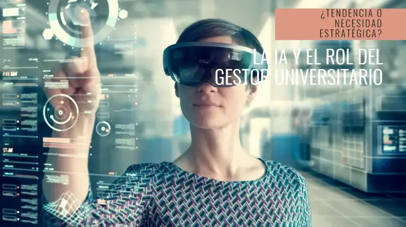 La redefinición del rol del gestor universitario con la inteligencia artificial: ¿una tendencia o una necesidad estratégica?